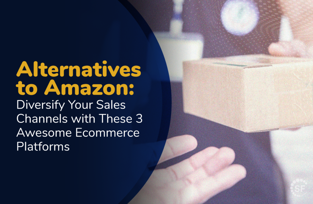Amazon Alternatives 3 Platforms to Diversify Sales Channels SellersFi
